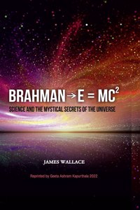 Brahman→E = MC² (Science and the Mystical Secrets of the Universe)