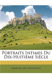 Portraits Intimes Du Dix-Huitième Siècle