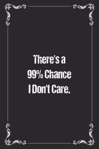 There's a 99% Chance I Don't Care.