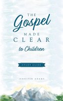 Gospel Made Clear to Children Study Guide