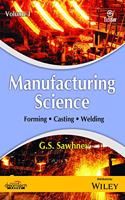 Manufacturing Science, Vol I: Forming, Casting, Welding