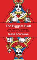 The Biggest Bluff : How I Learned to Pay Attention, Master Myself, and Win