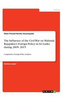 Influence of the Civil War on Mahinda Rajapaksa's Foreign Policy in Sri Lanka during 2005- 2015