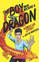 The Boy Who Became a Dragon: A Biography of Bruce Lee