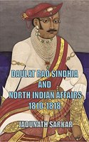 Daulat Rao Sindhia and North Indian Affairs 1810-1818