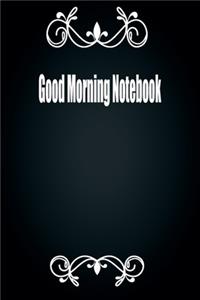 Good Morning Notebook