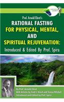 Prof. Arnold Ehret's Rational Fasting for Physical, Mental and Spiritual Rejuvenation