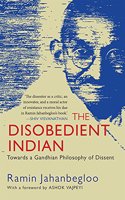 The Disobedient Indian: Towards a Gandhian Philosophy of Dissent