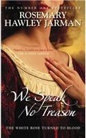 We Speak No Treason: The White Rose Turned to Blood