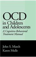 Ocd in Children and Adolescents: A Cognitive-Behavioral Treatment Manual