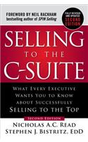 Selling to the C-Suite, Second Edition:  What Every Executive Wants You to Know About Successfully Selling to the Top