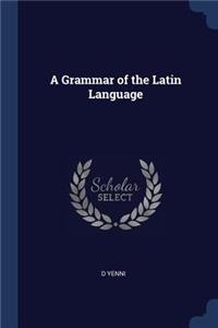 A Grammar of the Latin Language