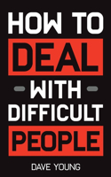 How to Deal With Difficult People