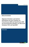 Migration für kleine und mittlere Dienstleister für den Umstieg von Closed-Source-ERP auf Open-Source-ERP am prototypischen Beispiel von Microsoft Dynamics NAV auf OpenERP