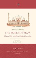 The Bride?s Mirror: A Tale of Life in Delhi A Hundred Years Ago
