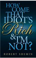 How Come That Idiot's Rich And I'm Not?