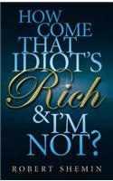 How Come That Idiot's Rich And I'm Not?