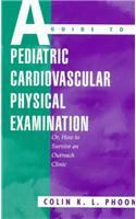 A Guide to Pediatric Cardiovascular Physical Examination: (Or, How to Survive an Outreach Clinic)