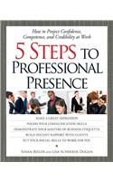 5 Steps to Professional Presence: How to Project Confidence, Competence, and Credibility at Wohow to Project Confidence, Competence, and Credibility a