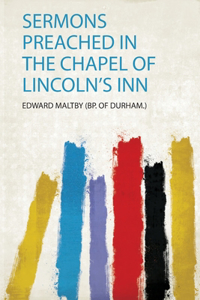 Sermons Preached in the Chapel of Lincoln's Inn