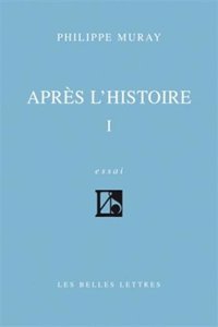 Apres l'Histoire I: (Romans, Essais, Poesie, Documents)