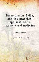Mesmerism in India and its Practical Application in Surgery and Medicine