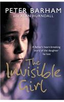The Invisible Girl: A Father's Heart-breaking Story of the Daughter He Lost