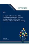 Empirical Examination of the Valuation Effect of Capital Structure, Earnings Quality, and Operating Efficiency on Firms in the Hotel Industry