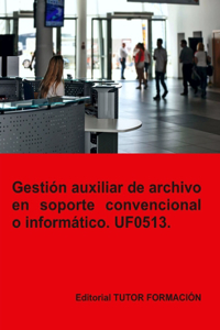 Gestión auxiliar de archivo en soporte convencional o informático. UF0513.