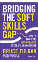 Bridging The Soft Skills Gap: How To Teach The Missing Basics To Todays Young Talent