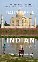Daily Life in Indian Culture : An Insightful Guide to Customs & Traditions of India