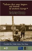 When the War Began We Heard of Several Kings: South Asian Prisoners in World War I Germany