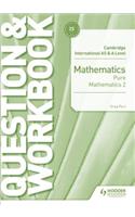 Cambridge International AS & A Level Mathematics Pure Mathematics 2 Question & Workbook