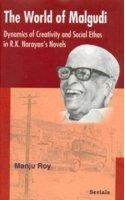 The World of Malgudi: Dynamics of Creativity and Social Ethos in R K Narayan's Novels