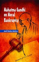 Mahatma Gandhi on Moral Bankruptey
