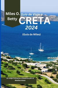 Guía de Viaje a Creta 2024 (Guía de Miles): Un Viaje Culinario e Histórico por el Mediterráneo.