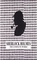 Sherlock Holmes: The Complete Works