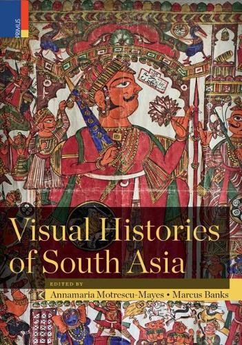 Visual Histories of South Asia (with a Foreword by Christopher Pinney)