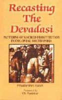 Recasting The Devadasi: Patterns of Sacred Prostitution in Colonial South India