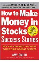 How to Make Money in Stocks Success Stories: New and Advanced Investors Share Their Winning Secrets