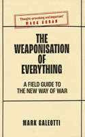 Weaponisation of Everything