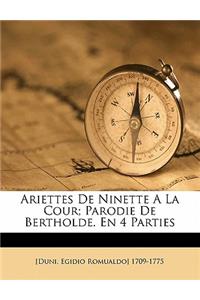 Ariettes de Ninette a la cour; parodie de Bertholde. En 4 parties