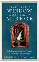 Live like A Window Work Like A Mirror