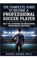 Complete Guide to Become a Professional Soccer Player