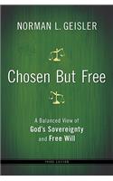 Chosen But Free – A Balanced View of God`s Sovereignty and Free Will