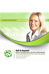 Sell to Anyone!: America's Top Sales Experts on Becoming a Selling Superstar(Made for Success)