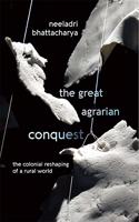 Great Agrarian Conquest: The Colonial Reshaping of a Rural World (paperback)