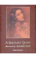 A Solitary Quest: Life and Art of Suhas Roy