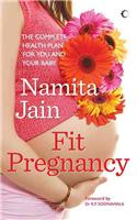 Fit Pregnancy: The Complete Health Plan for You and Your Baby