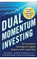 Dual Momentum Investing: An Innovative Strategy for Higher Returns with Lower Risk